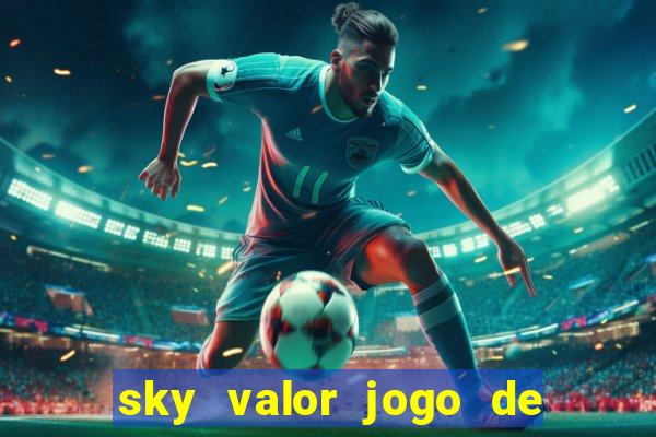 sky valor jogo de ganhar dinheiro