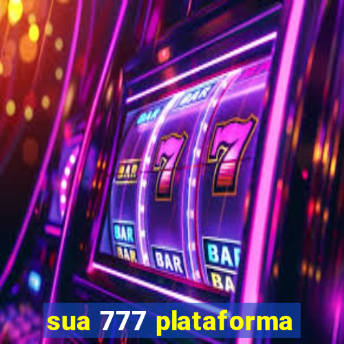 sua 777 plataforma