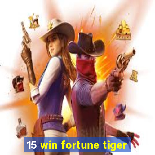 15 win fortune tiger