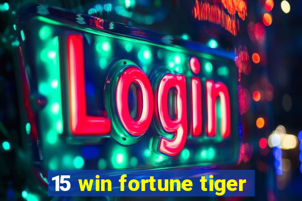 15 win fortune tiger