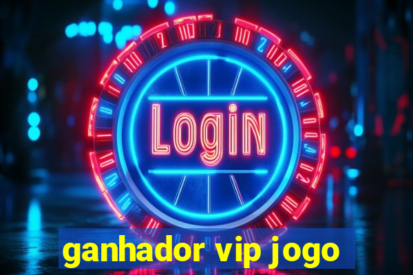 ganhador vip jogo