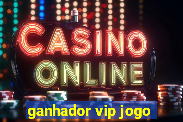 ganhador vip jogo