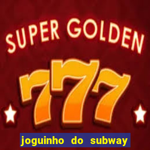 joguinho do subway surf que ganha dinheiro de verdade