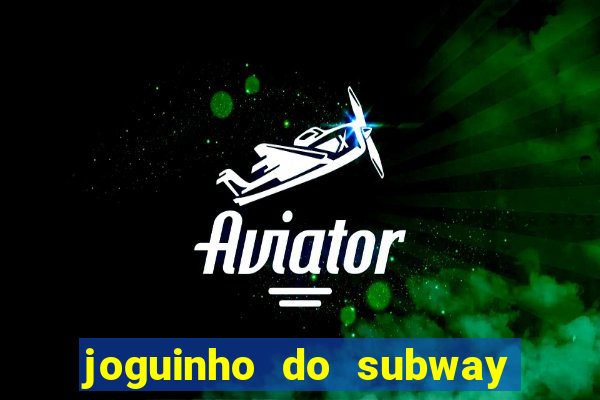 joguinho do subway surf que ganha dinheiro de verdade