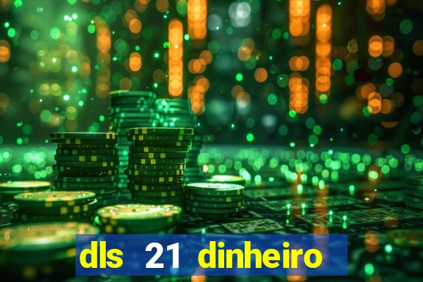 dls 21 dinheiro infinito download