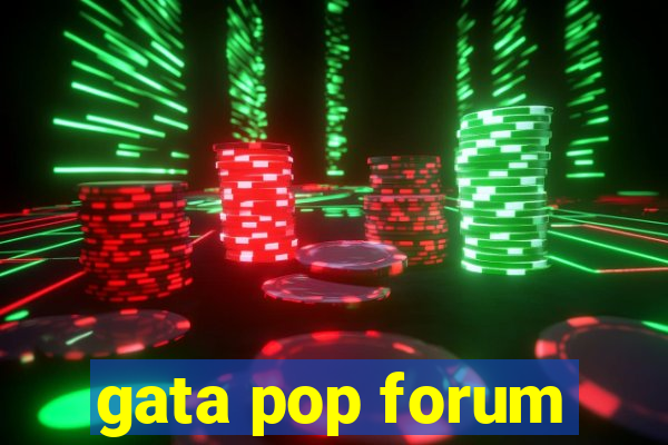 gata pop forum