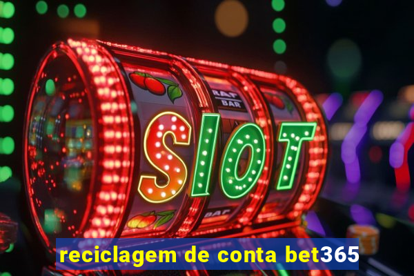 reciclagem de conta bet365