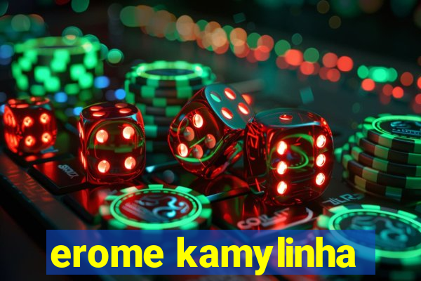 erome kamylinha