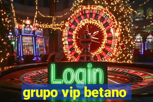 grupo vip betano