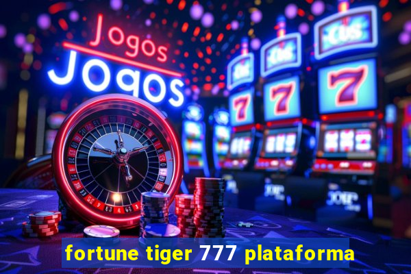 fortune tiger 777 plataforma