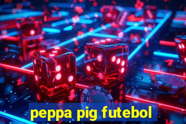 peppa pig futebol