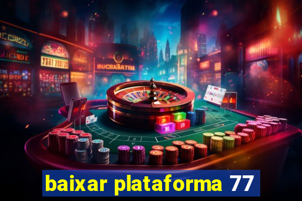 baixar plataforma 77