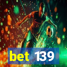 bet 139