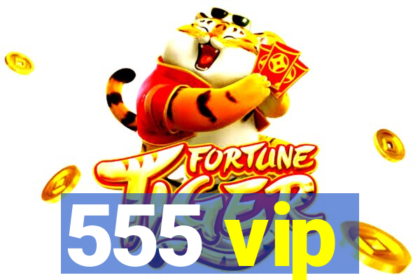 555 vip