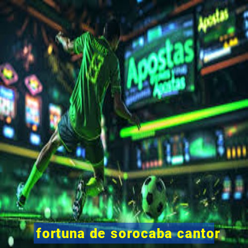 fortuna de sorocaba cantor