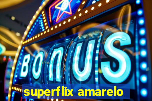 superflix amarelo