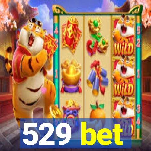 529 bet