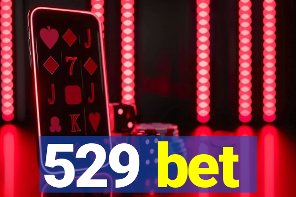 529 bet