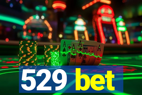 529 bet