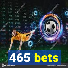 465 bets