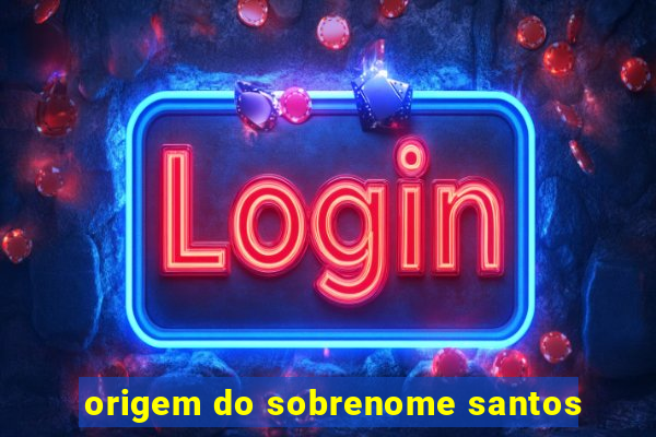 origem do sobrenome santos