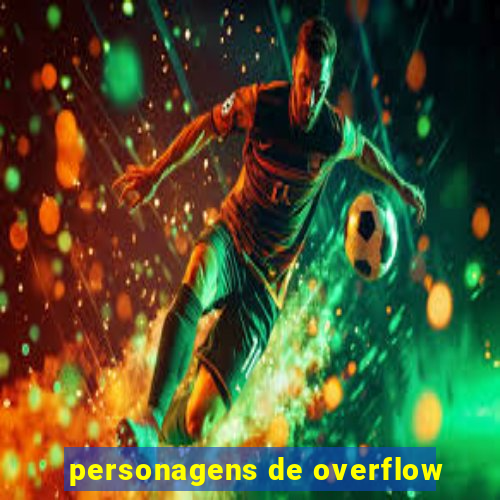 personagens de overflow