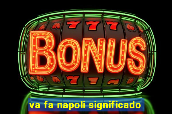 va fa napoli significado