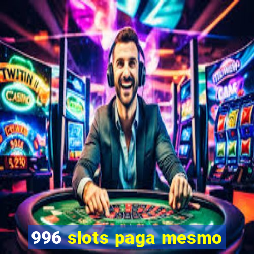 996 slots paga mesmo