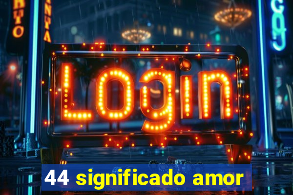 44 significado amor