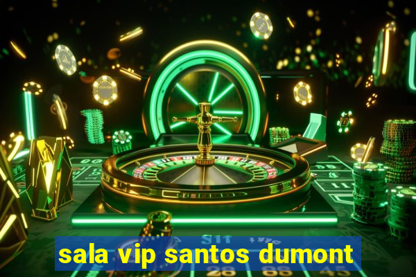 sala vip santos dumont