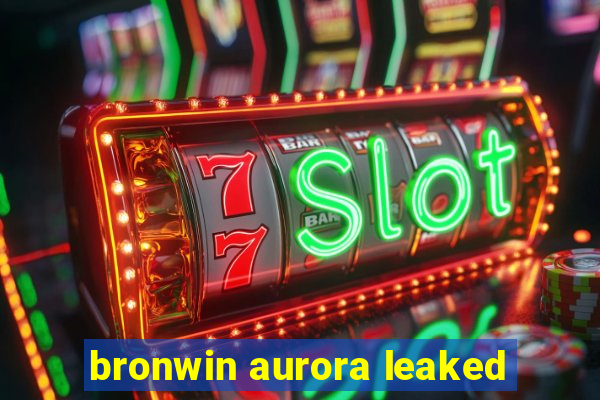 bronwin aurora leaked