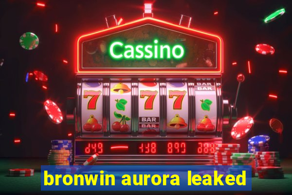 bronwin aurora leaked