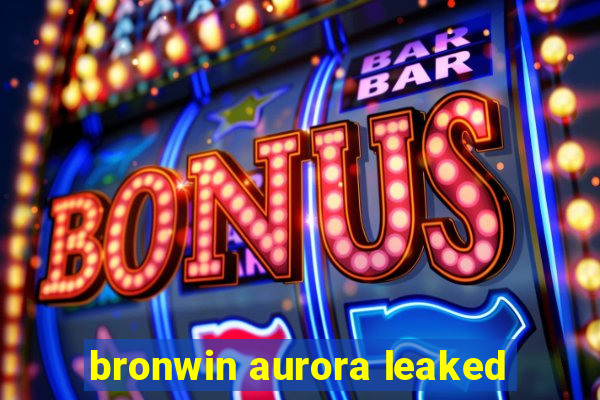 bronwin aurora leaked