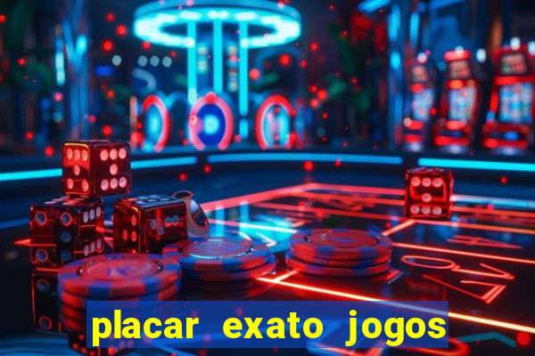 placar exato jogos de hoje