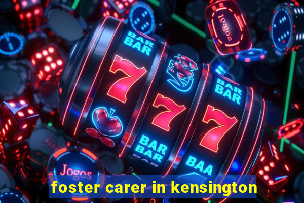 foster carer in kensington