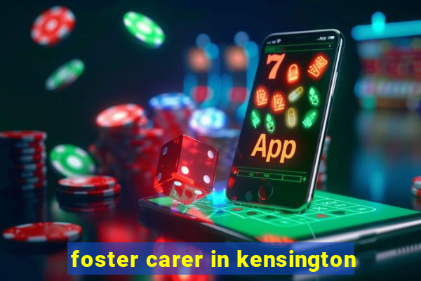 foster carer in kensington