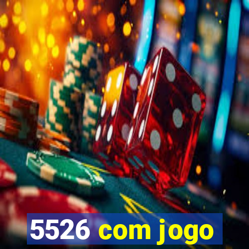 5526 com jogo