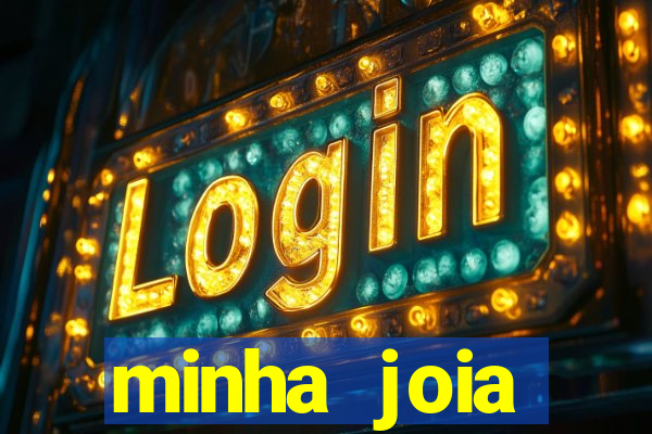 minha joia significado minha joia giria