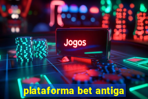 plataforma bet antiga