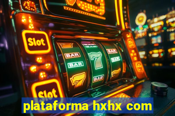 plataforma hxhx com