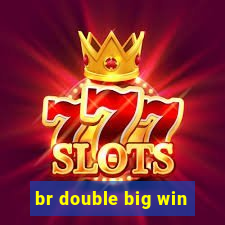 br double big win