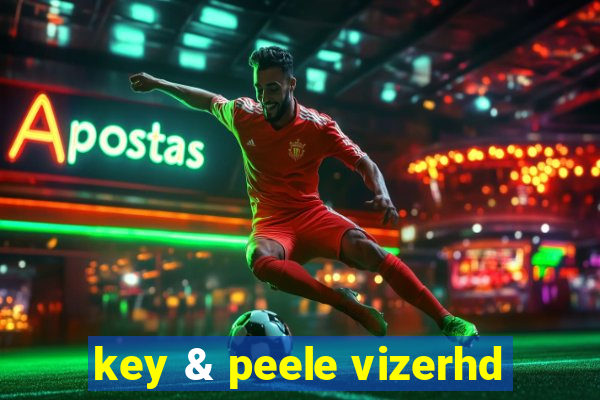 key & peele vizerhd