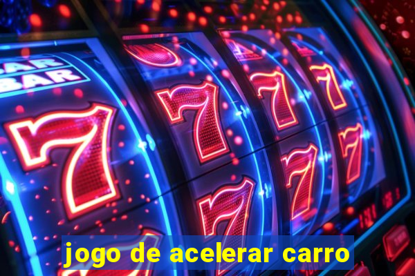 jogo de acelerar carro