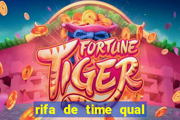 rifa de time qual sai mais