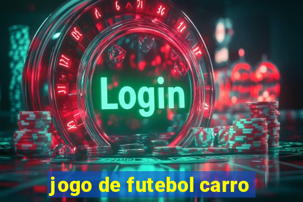 jogo de futebol carro