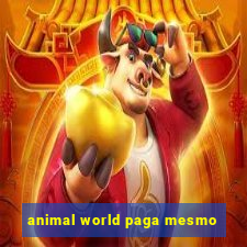 animal world paga mesmo