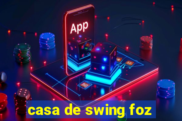 casa de swing foz