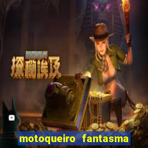 motoqueiro fantasma portal zacarias