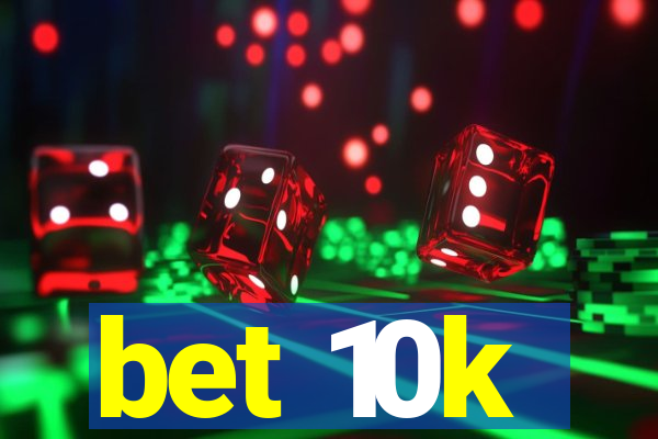 bet 10k