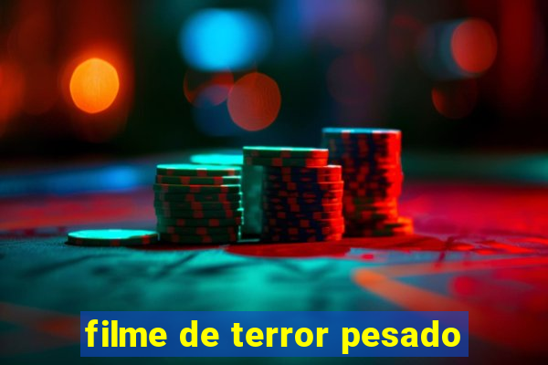 filme de terror pesado